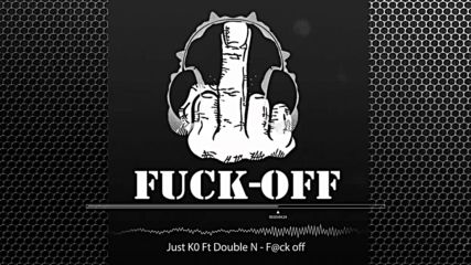 Just K0 Ft Double N - F#ck off