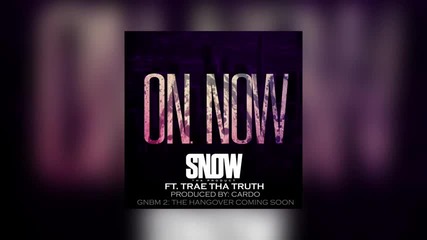 Snow Tha Product feat. Trae Tha Truth - On Now