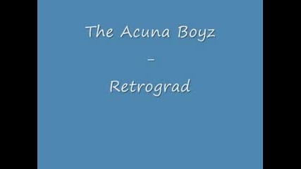 The Acuna Boyz - Retrograd 