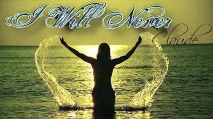 Claude - I Will Never