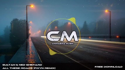 Sultan & Ned Shepard - All These Roads (fixyn Remix) (ft. Zella Day & Sam Martin)