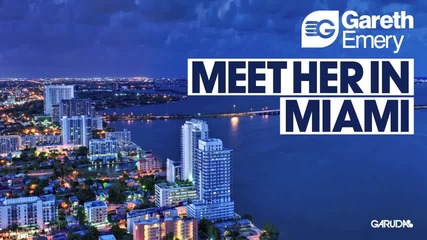 Gareth Emery - Meet Her In Miami