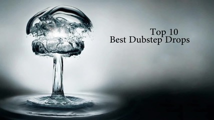 Top 10 Best Dubstep Drops Hq