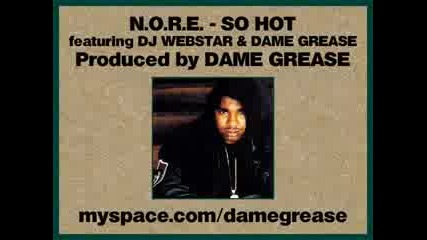 N.o.r.e. ft. Dj Webstar & Dame Grease - So Hot
