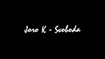 Joro K - Svoboda 