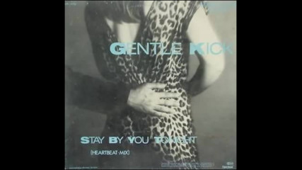 Gentle Kick -- Stay By You Tonight 1988