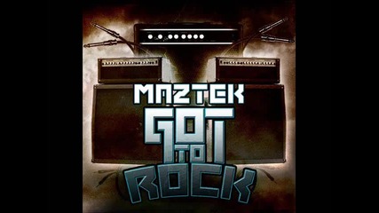 Maztek - Got To Rock
