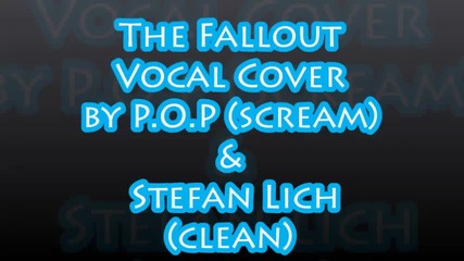 The Fallout - Vocal Cover by P.o.p & Stefan Lich