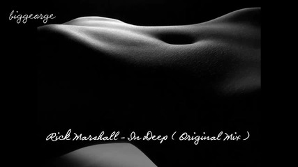 Rick Marshall - In Deep ( Original Mix ) [high quality]