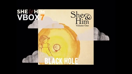 She & Him - Black Hole - Audio