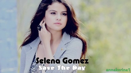 07. Превод!!! Selena Gomez - Save The Day
