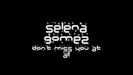 Selena Gomez- I Don't Miss You At All