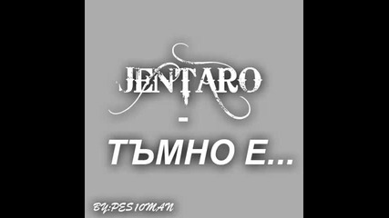 Jentaro - Тъмно е [ (promo) ]