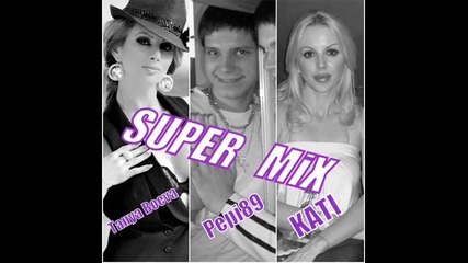 Таня Боева & Кати - Super Mix (by Pepi89) 1част