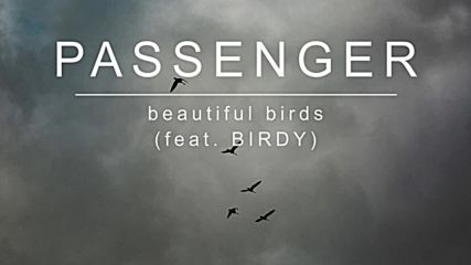 Passenger feat. Birdy - Beautiful Birds