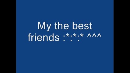 My the best friends :*:*:*:* obicham wii :*:*:*
