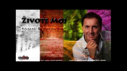 Samir Rizvanovic Zivote moj 2013