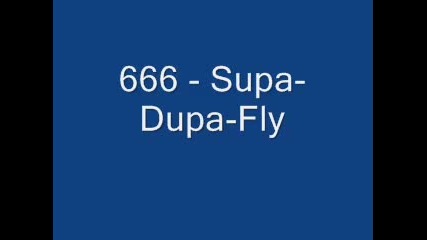 666 - Supa Dupa Fly 