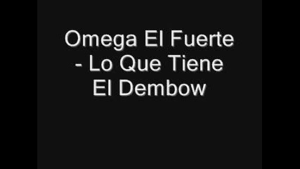 Omega El Fuerte - Lo Que Tiene El Dembow