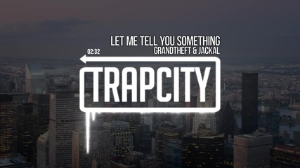 Grandtheft - Let Me Tell You Something (feat. Jackal)