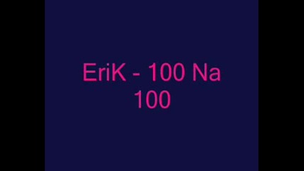 Erik - 100 Na 100