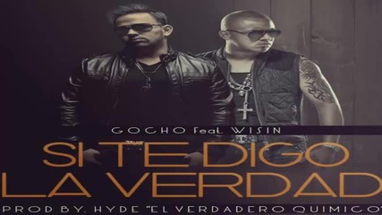 Gocho Ft. Wisin - Si Te Digo La Verdad Remix