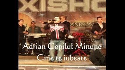 Adrian Copilul Minune - Cine Te Iubeste