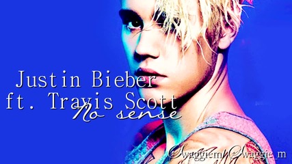 08. Justin Bieber ft. Travis Scott - No Sense (аудио) + Превод