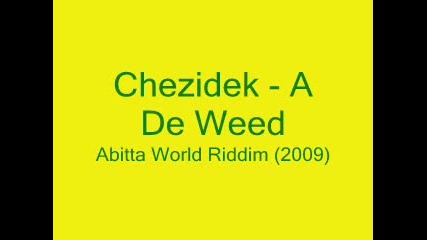Chezidek - A De Weed - [abitta World Riddim - - 2009]
