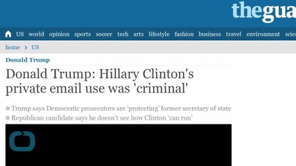 Donald Trump: Hillary Clinton's Private Email Use was 'criminal'