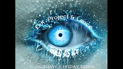 G.k. Project Lance - Cold As Ice Monday 2 Friday Remix 