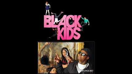 Black Kids ft. Lil Wayne - Not Gonna Teach Him The Twelves Kickmix 