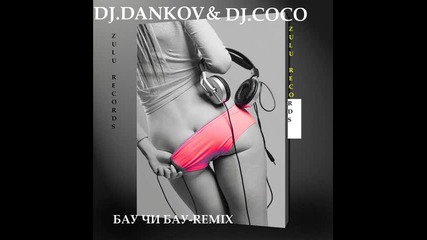 Dj.dankov & Dj.coco Beat=бау Чи Бау Remix 2014 Zulu Records