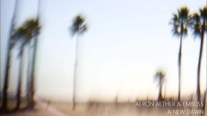Aeron Aether & Embliss - A New Dawn (original Mix)