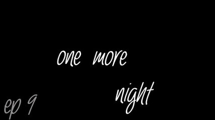 One more night 9