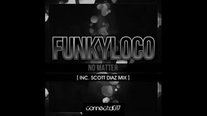 Funkyloco - No Matter (scott Diaz Mix)