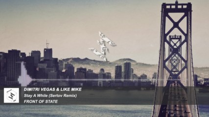 Dimitri Vegas & Like Mike - Stay A While (sertov Remix)