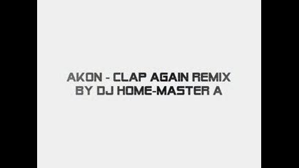 Akon - Clap Again Remix