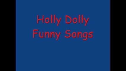 Holly Dolly Funny Songs