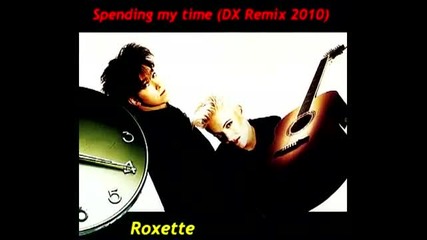 Roxette - Spending my time (remix 2010) 