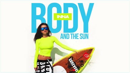 Inna - Body and the Sun (official Audio)