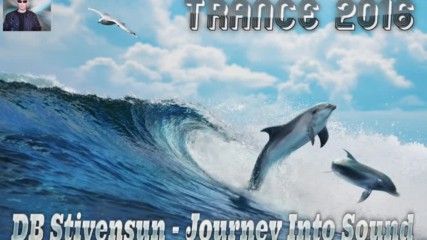 Db Stivensun - Journey Into Sound ( Bulgarian Trance Music 2016 )