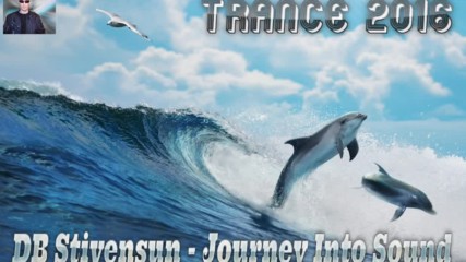 Db Stivensun - Journey Into Sound ( Bulgarian Trance Music 2016 )