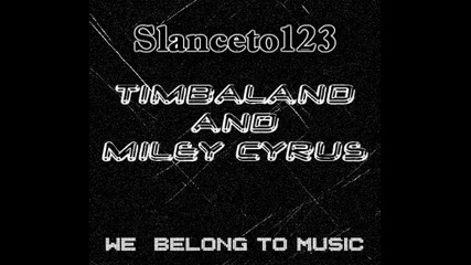New!!! Miley Cyrus feat. Timbaland - We Belong To Music ( High Quality ) 