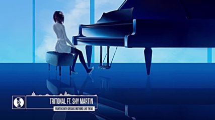 Tritonal ft. Shy Martin - Painting With Dreams Nothing Like Them