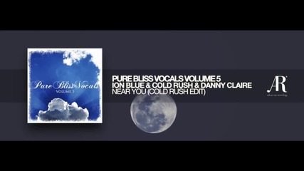 Ion Blue, Cold Rush & Danny Claire - Near You [pure Bliss Vocals - Volume 5]