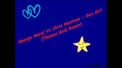 George Morel Vs Chris Montana - Sex Girl (thomas Gold Remix)