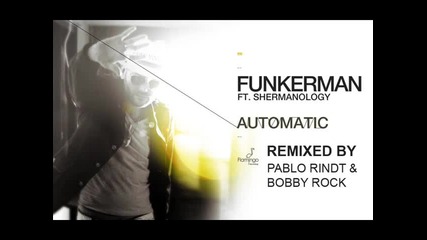 Funkerman feat Shermanology - Automatic (pablo Rindt &amp; Bobby Rock Remix) 