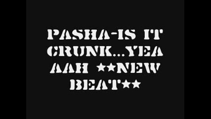 Pasha - Is It Crunk...yeaaah **new Beat** For Sale