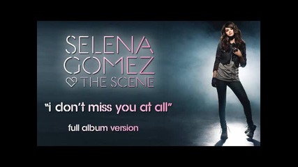 I Dont Miss You At All - Selena Gomez & The Scene